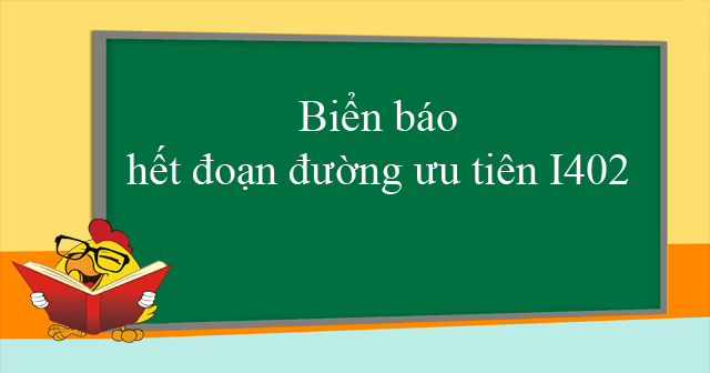 Biển báo hết đoạn đường ưu tiên I402