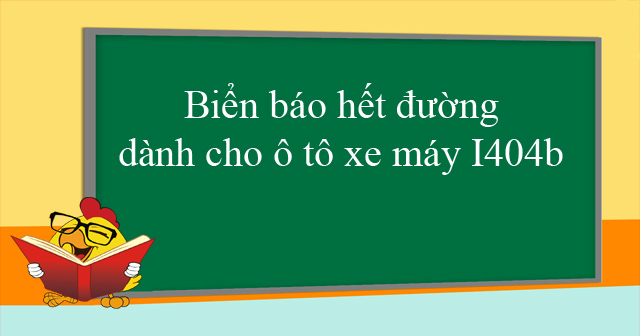 Biển báo hết đường dành cho ô tô xe máy I404b