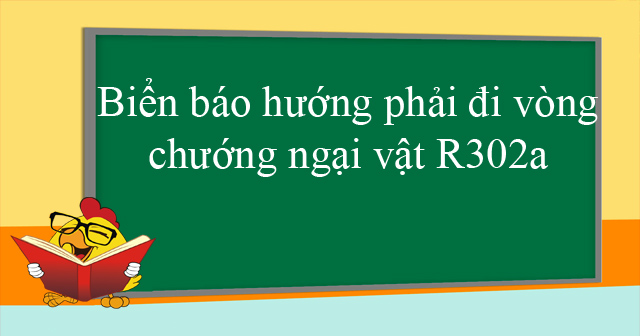 Biển báo hướng phải đi vòng chướng ngại vật R302a