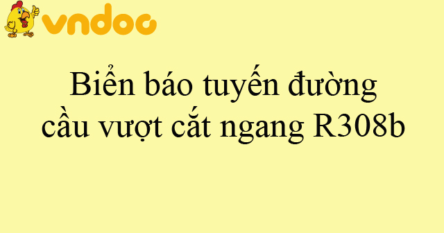 Biển báo tuyến đường cầu vượt cắt ngang R308b