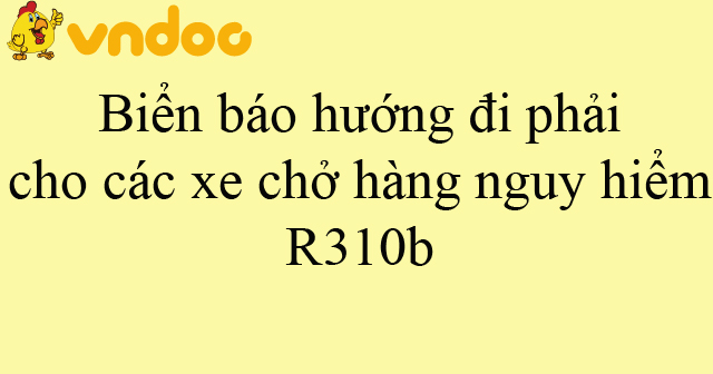 Biển báo hướng đi phải cho các xe chở hàng nguy hiểm R310b