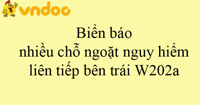 Biển báo nhiều chỗ ngoặt nguy hiểm liên tiếp bên trái W202a