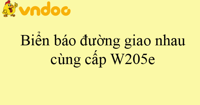 Biển báo đường giao nhau cùng cấp W205e
