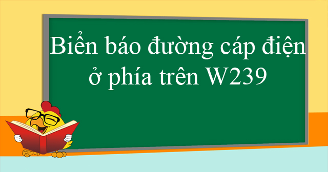 Biển báo đường cáp điện ở phía trên W239