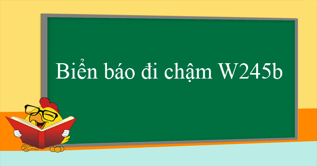 Biển báo đi chậm W245b
