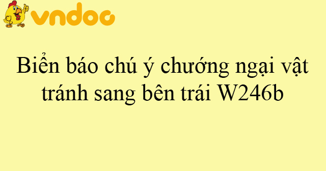 Biển báo chú ý chướng ngại vật tránh sang bên trái W246b