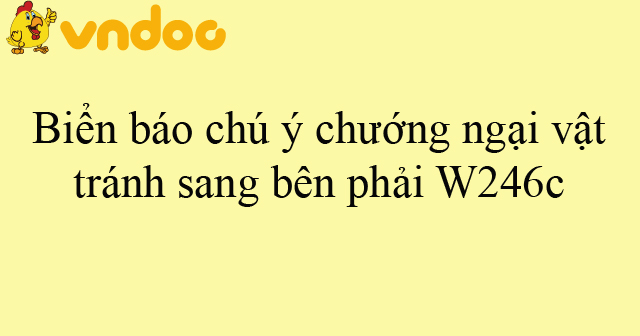 Biển báo chú ý chướng ngại vật tránh sang bên phải W246c