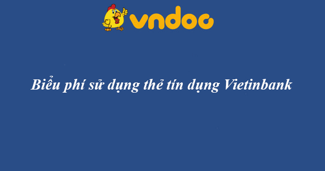 Biểu phí sử dụng thẻ tín dụng Vietinbank