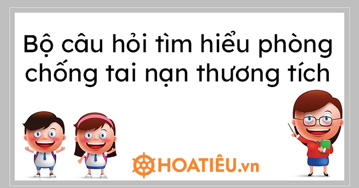 Bộ câu hỏi tìm hiểu phòng chống tai nạn thương tích và đuối nước