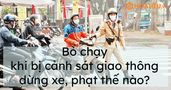 Bỏ chạy khi cảnh sát giao thông dừng xe, bị xử lý thế nào?