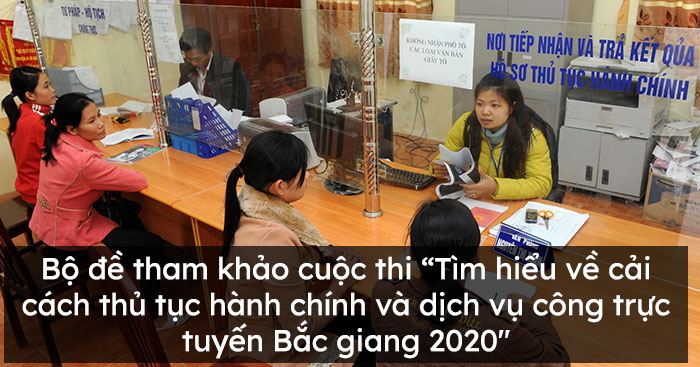 Bộ đề tham khảo “Tìm hiểu về cải cách thủ tục hành chính và dịch vụ công trực tuyến Bắc Giang 2020″