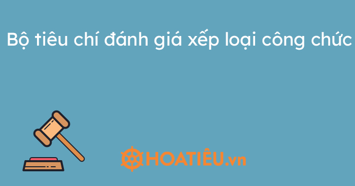 Bộ tiêu chí đánh giá xếp loại công chức