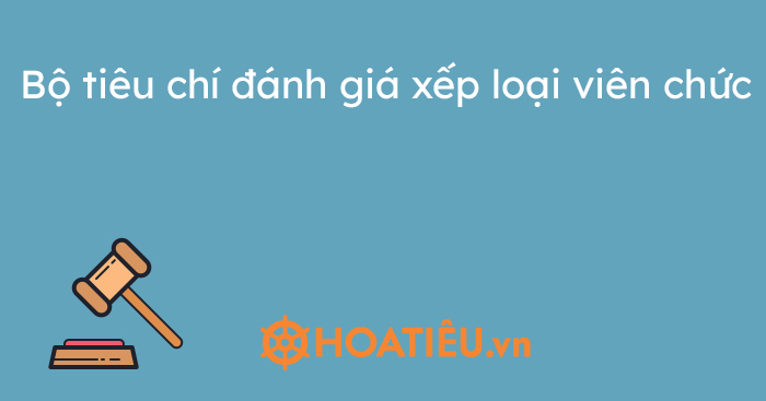 Bộ tiêu chí đánh giá xếp loại viên chức