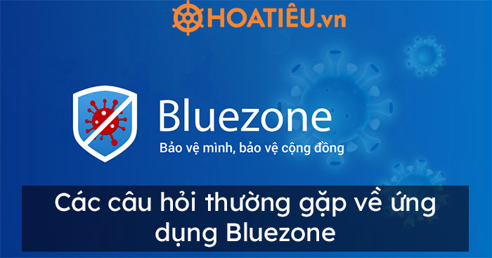 Các câu hỏi thường gặp về ứng dụng Bluezone