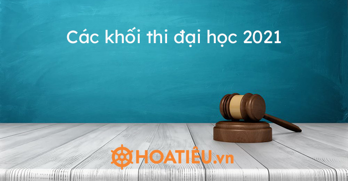 Các khối thi đại học 2021