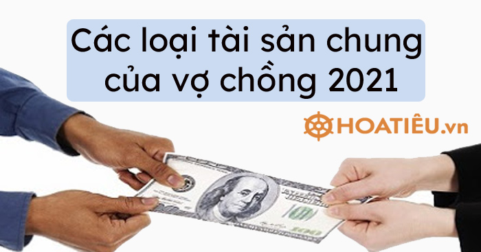 Các loại tài sản chung của vợ chồng 2021