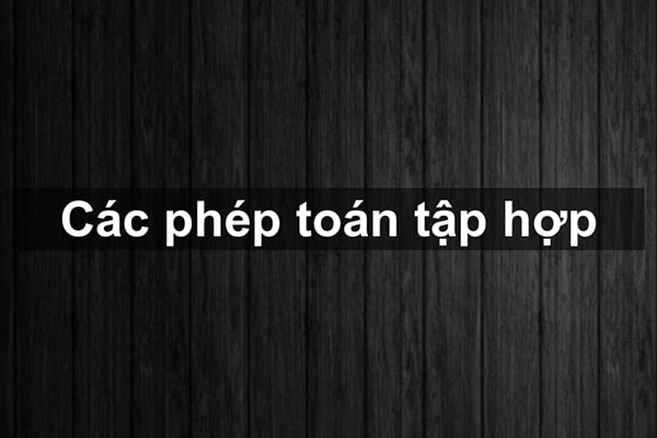 Các phép toán tập hợp