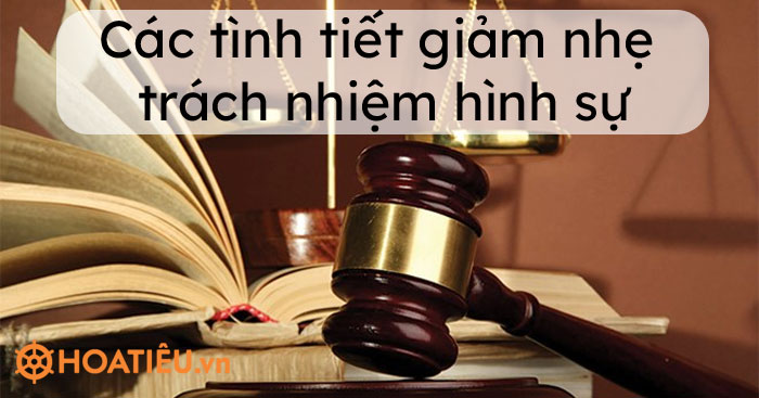 Các tình tiết giảm nhẹ trách nhiệm hình sự