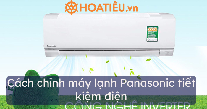 Cách chỉnh máy lạnh Panasonic tiết kiệm điện