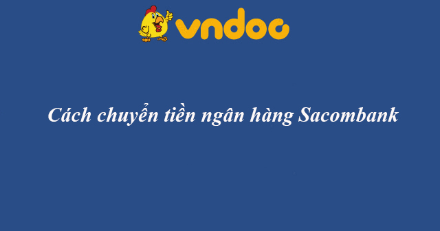 Cách chuyển tiền ngân hàng Sacombank