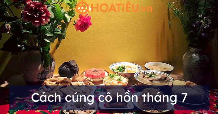 Cách cúng cô hồn tháng 7 năm 2021