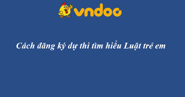 Cách đăng ký dự thi tìm hiểu Luật trẻ em