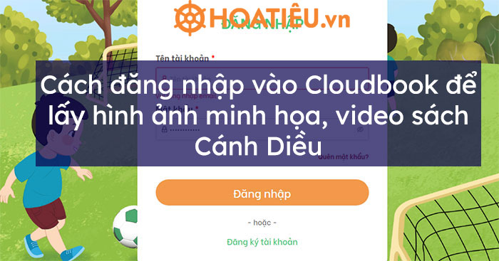 Cách đăng nhập vào Cloudbook để lấy hình ảnh minh họa, video sách Cánh Diều