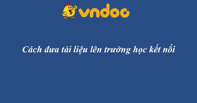 Cách đưa tài liệu lên trường học kết nối