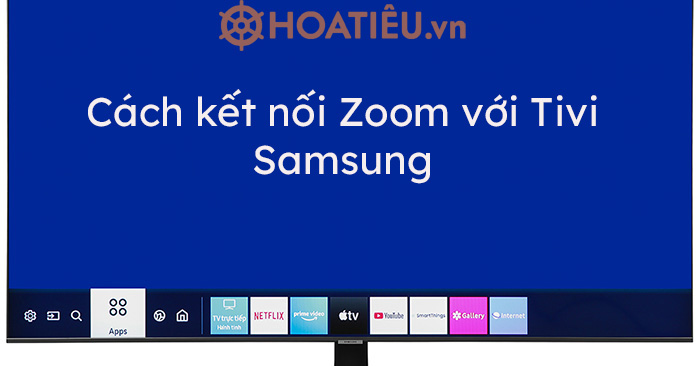 Cách kết nối Zoom với Tivi Samsung