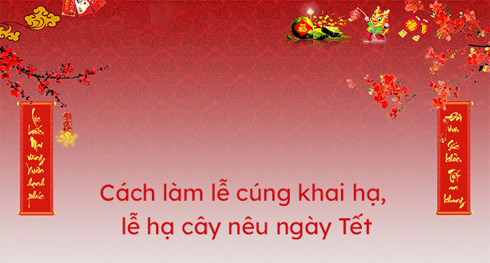 Cách làm lễ cúng khai hạ, lễ hạ cây nêu ngày Tết