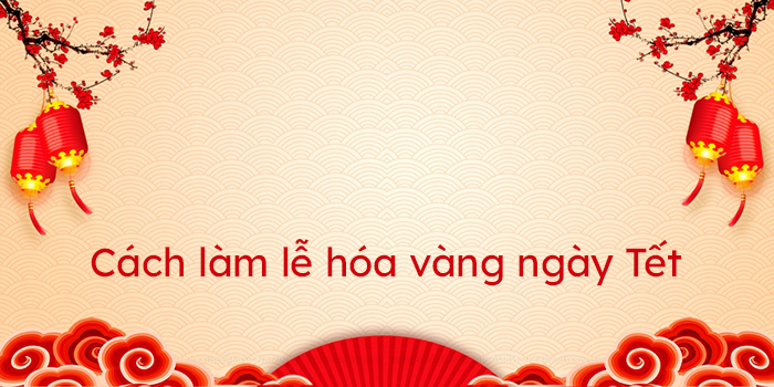 Cách làm lễ hóa vàng ngày Tết