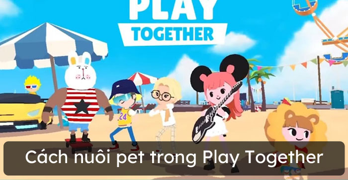 Cách nuôi pet trong Play Together