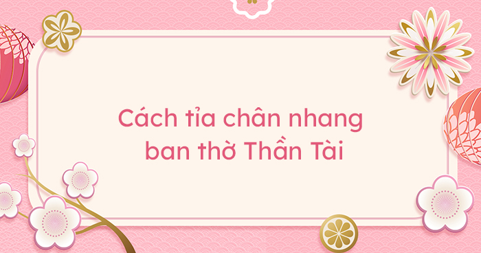 Cách tỉa chân nhang ban thờ Thần Tài