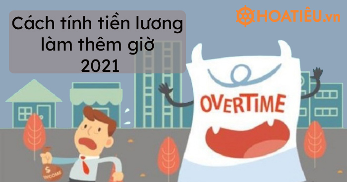 Cách tính tiền lương làm thêm giờ 2021