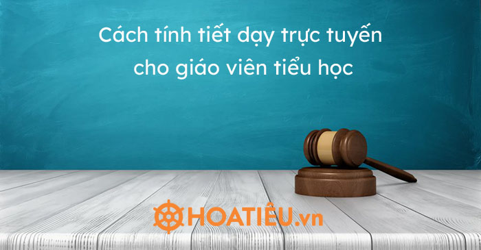 Cách tính tiết dạy trực tuyến cho giáo viên tiểu học