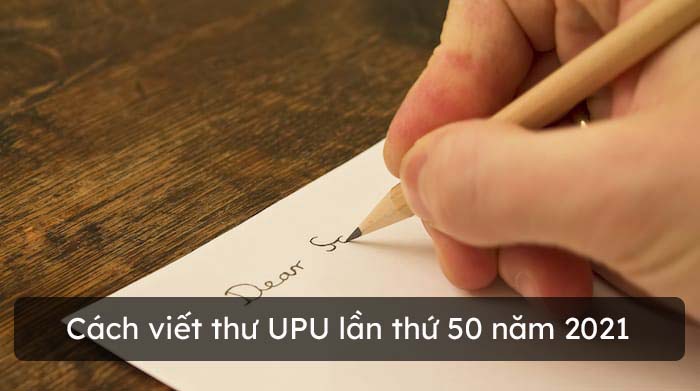 Cách viết thư UPU lần thứ 50 năm 2021