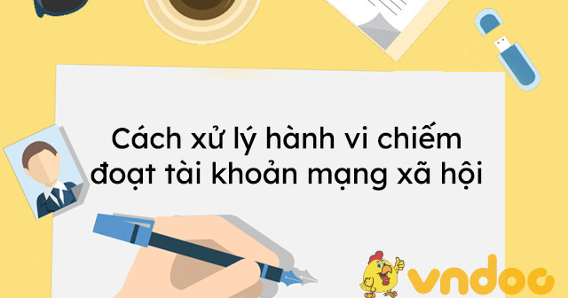 Cách xử lý hành vi chiếm đoạt tài khoản mạng xã hội