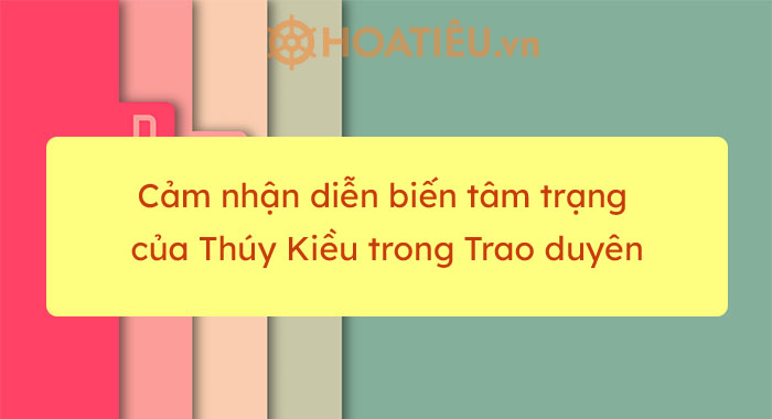 Cảm nhận diễn biến tâm trạng của Thúy Kiều trong Trao duyên