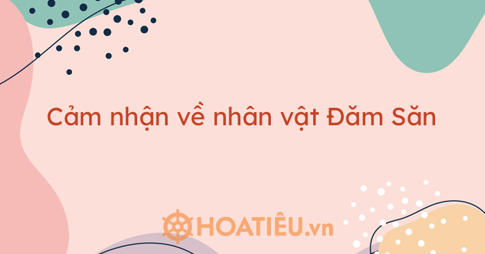 Top 5 bài cảm nhận về nhân vật Đăm Săn hay chọn lọc