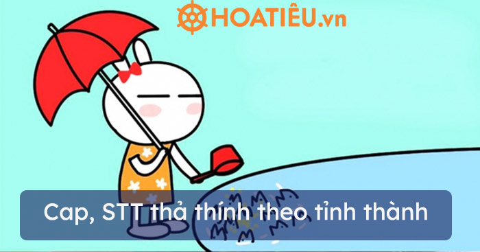 Cap, STT thả thính theo tỉnh thành cực chất