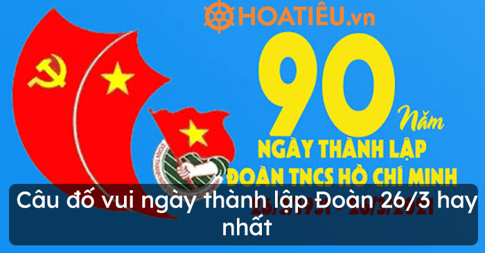 Câu đố vui ngày thành lập Đoàn 26/3 hay nhất
