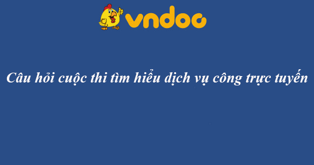 Đáp án câu hỏi cuộc thi tìm hiểu dịch vụ công trực tuyến 2019