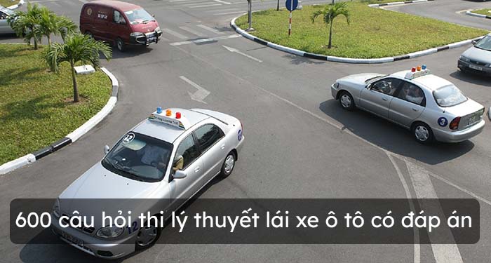 600 câu hỏi thi lý thuyết lái xe ô tô có đáp án