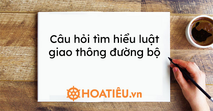 Câu hỏi tìm hiểu luật giao thông đường bộ