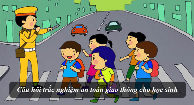 Câu hỏi trắc nghiệm an toàn giao thông cho học sinh
