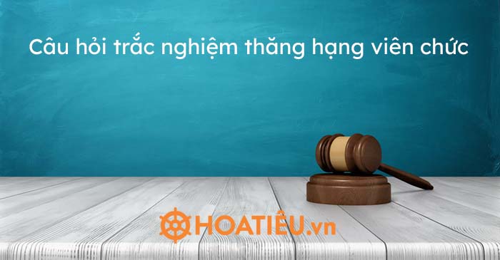 Câu hỏi trắc nghiệm thăng hạng viên chức
