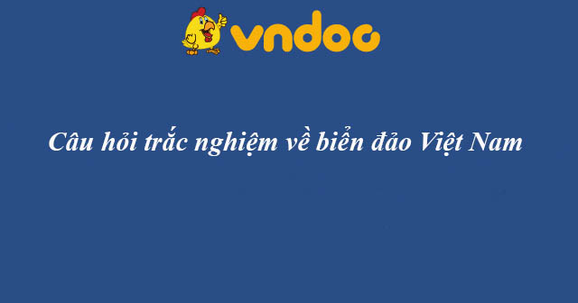Bộ câu hỏi về biển đảo Việt Nam