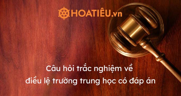 Câu hỏi trắc nghiệm về điều lệ trường trung học có đáp án