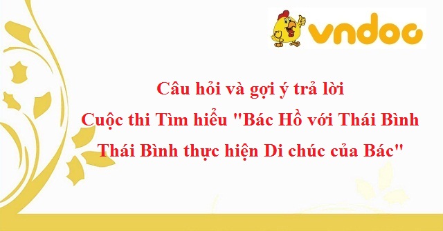 Câu hỏi và gợi ý trả lời Cuộc thi Tìm hiểu “Bác Hồ với Thái Bình – Thái Bình thực hiện Di chúc của Bác”