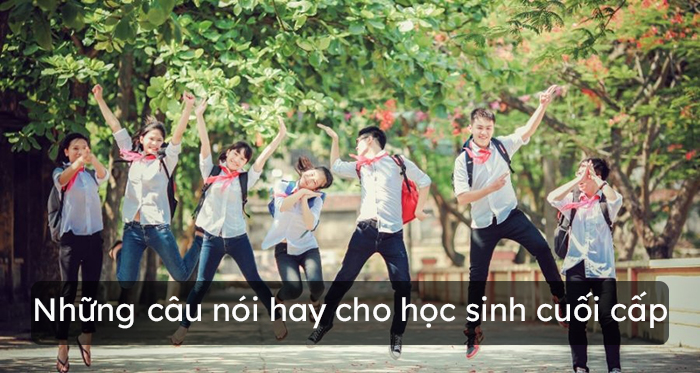Những câu nói hay cho học sinh cuối cấp